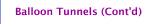 Balloon Tunnels (Cont'd)